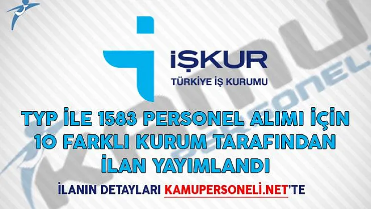 TYP İle 1583 Personel Alımı İçin 10 Farklı Kurum Tarafından İlan Yayımlandı!