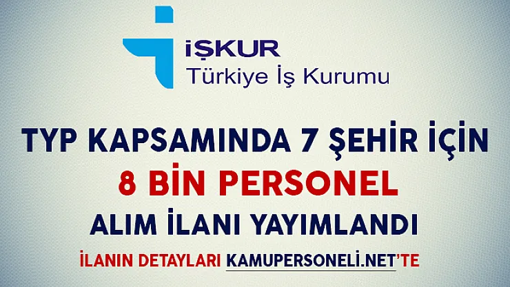 TYP Kapsamında 8 Bin Personel Alım İlanı Yayımlandı (Hangi Şehirlerde Alım Yapılacak?)