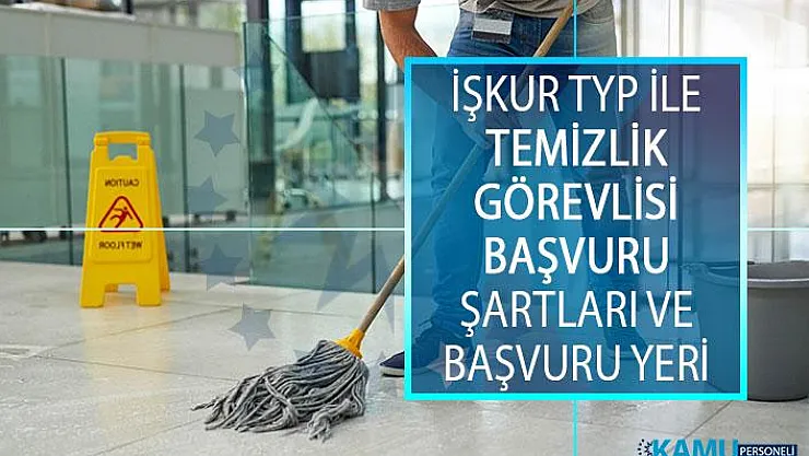 TYP Temizlik Görevlisi Başvurusu Nereden Yapılır? Başvuru Şartları Nelerdir? İŞKUR En Az İlkokul Mezunu Temizlik Personeli TYP İş İlanı