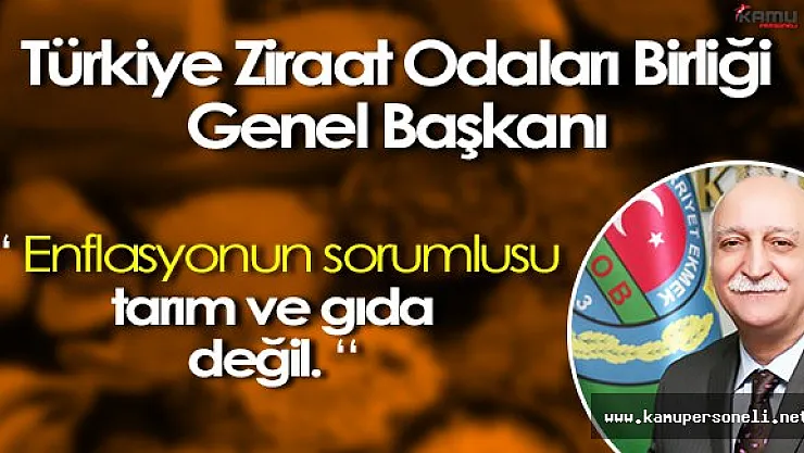 TZOB Genel Başkanı: " Eflasyonun sorumlusu tarım ve gıda değil. "