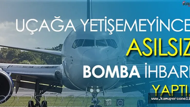 Uçağa Geç Kaldı, Havalanmasın Diye Bomba Var Dedi