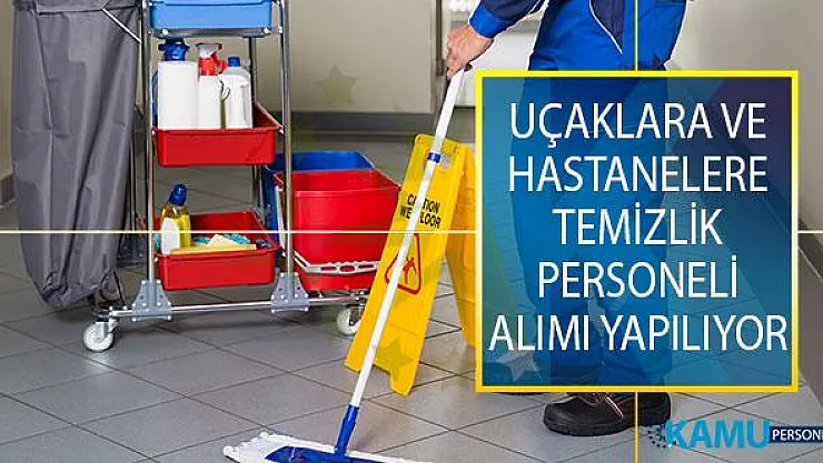 Uçaklarda ve Hastanelerde İstihdam Edilmek Üzere Temizlik Personeli Alımı İş İlanları Yayımlandı!