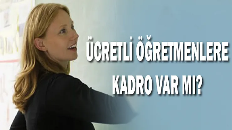 Ücretli Öğretmenlere Kadro Var Mı?