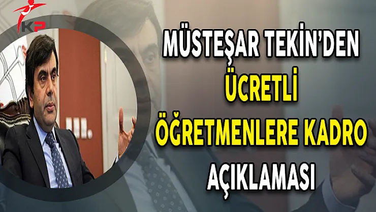 Ücretli Öğretmenlerin KPSS'siz Mülakata Alınması Hakkında Müsteşar Tekin'den Açıklama