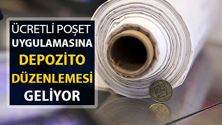 Ücretli Poşet Uygulamasında Flaş Düzenleme: Depozito Geliyor