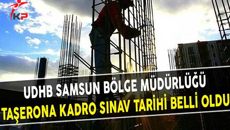 UDHB Samsun Bölge Müdürlüğü Taşerona Kadro Sınav Tarihi Belli Oldu