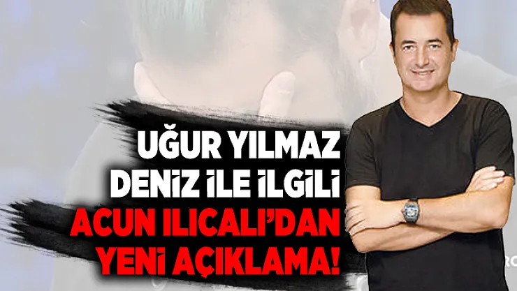 Uğur Yılmaz Deniz ile ilgili Acun Yılmaz'dan yeni açıklama! Şu anda mutlu!