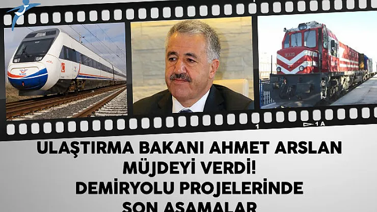 Ulaştırma Bakanı Ahmet Arslan Müjdeyi Verdi! Demiryolu Projelerinde Son Aşamalar