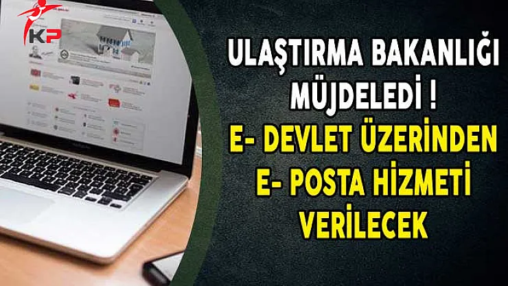 Ulaştırma Bakanlığı Müjdeledi! E- Devlet Üzerinden e- Posta Hizmeti Verilecek