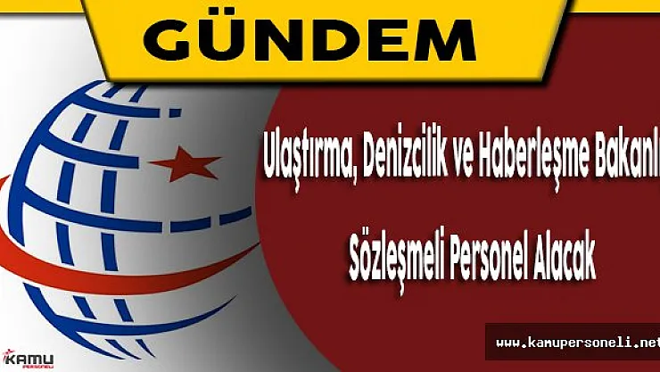 Ulaştırma, Denizcilik ve Haberleşme Bakanlığı Sözleşmeli Personel Alacak