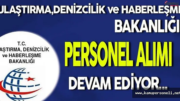 Ulaştırma Denizcilik ve Haberleşme Bakanlığı Personel Alımı Devam Ediyor