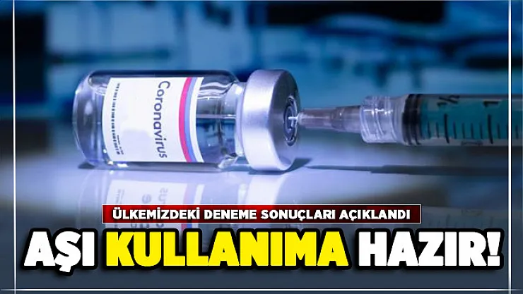 Ülkemizde denenen aşının sonuçları açıklandı: Kullanıma hazır
