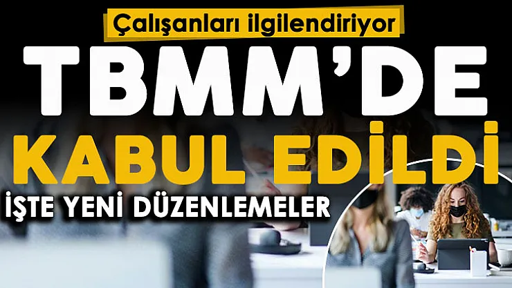 Ülkemizde milyonlarca çalışanı ilgilendiren gelişme! TBMM'de kabul edildi