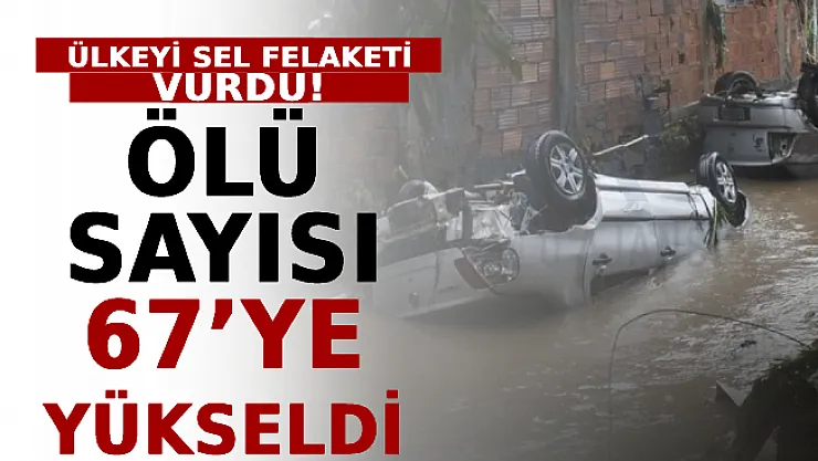 Ülkeyi Sel Felaketi Vurdu! Ölü Sayısı 67'ye Yükseldi