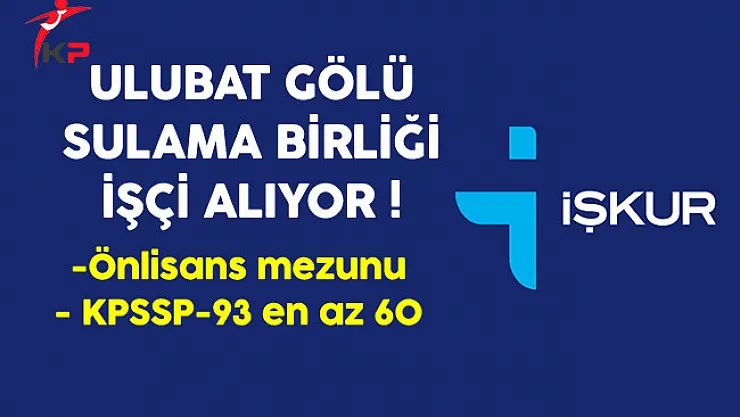 Ulubat Gölü Sulama Birliği İşkur Aracılığıyla İşçi Alıyor