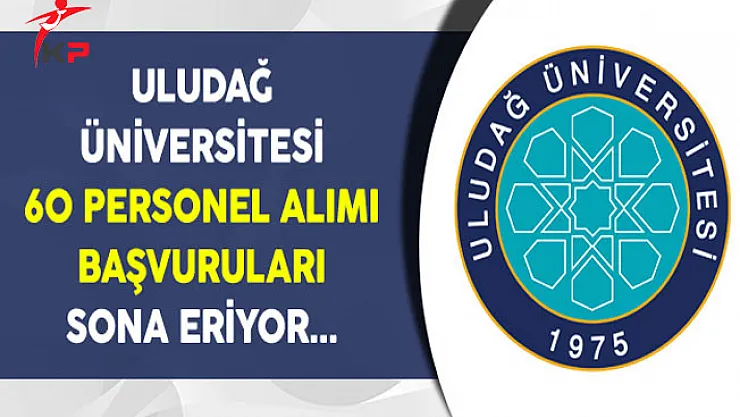 Uludağ Üniversitesi 60 Memur Personel Alımı Sona Eriyor