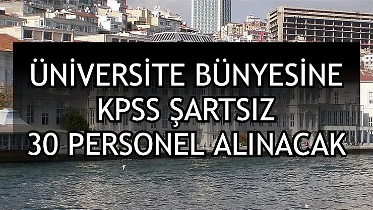 Üniversite bünyesine KPSS ŞARTSIZ personel alınacak! Güvenlik görevlisi, temizlik görevlisi alım ilanı...