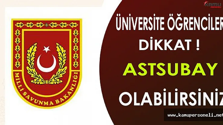 Üniversite Öğrencilerine Müjdeli Haber:Astsubay Olmak Mümkün !