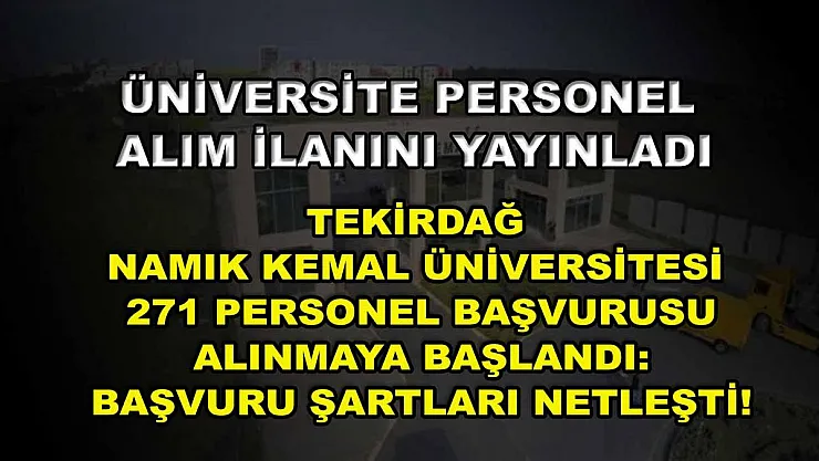 Üniversite personel alım ilanını yayınladı! Tekirdağ Namık Kemal üniversitesi 271 personel başvurusu alınmaya başlandı: Başvuru şartları netleşti!