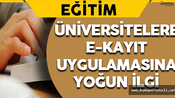 Üniversitelere E-Kayıt Uygulamasına Yoğun İlgi