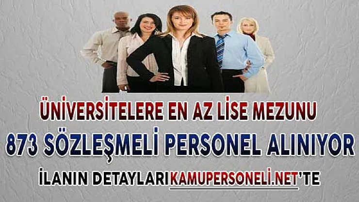Üniversitelere En Az Lise Mezunu 873 Sözleşmeli Personel Alımı Yapılıyor