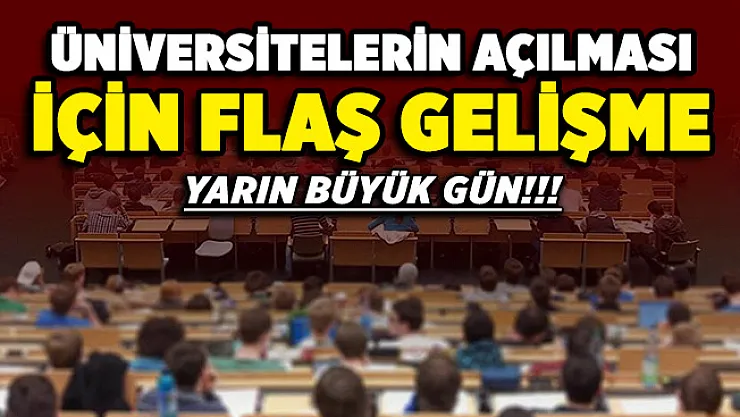 Üniversitelerin açılması için flaş gelişme!