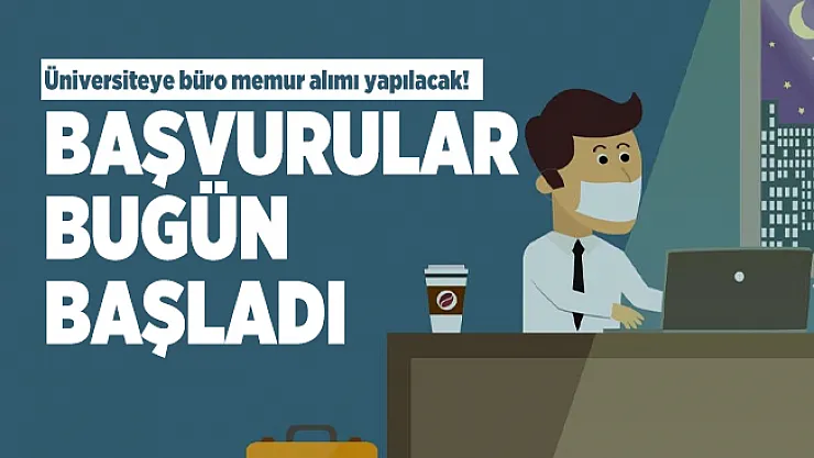 Üniversiteye büro memur alımı yapılacak! Başvurular bugün başladı
