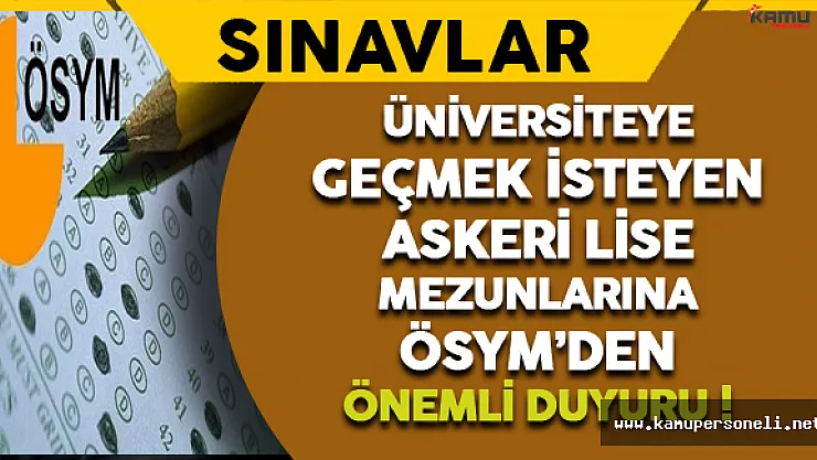 Üniversiteye Geçmek İsteyen Askeri Lise Mezunlarına ÖSYM'den Önemli Duyuru !