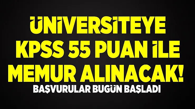 Üniversiteye KPSS 55 puan ile memur alınacak! Başvurular bugün başladı