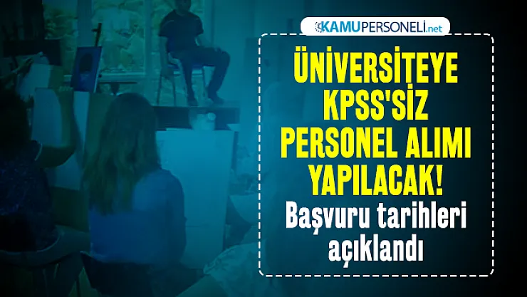 Üniversiteye KPSS'siz personel alımı yapılacak! Başvuru tarihleri açıklandı