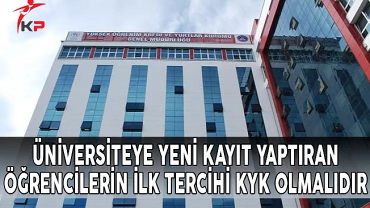 Üniversiteye Yeni Kayıt Yaptıran Öğrencilerin İlk Tercihi KYK Olmalıdır