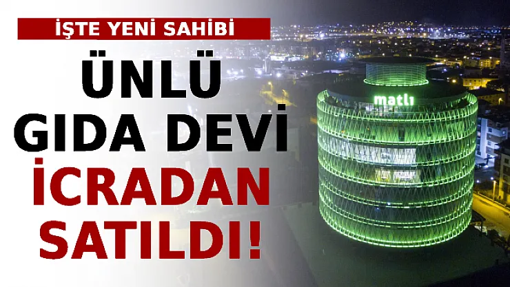 Ünlü Gıda Devi İcradan Satıldı! İşte Yeni Sahibi