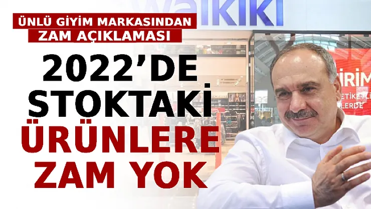 Ünlü Hazır Giyim Markasından Zam Açıklaması: 2022'de Stoktaki Ürünlere Zam Yapılmayacak