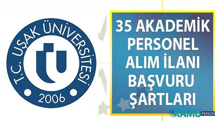 Uşak Üniversitesi 23 Ağustos'a kadar 35 Öğretim üyesi alımı yapacak! Başvuru şartları ve kadro dağılımı
