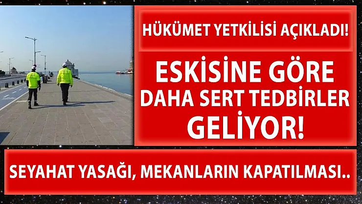 Üst düzey hükümet yetkilisi açıkladı! Eskisine göre daha sert tedbirler geliyor!