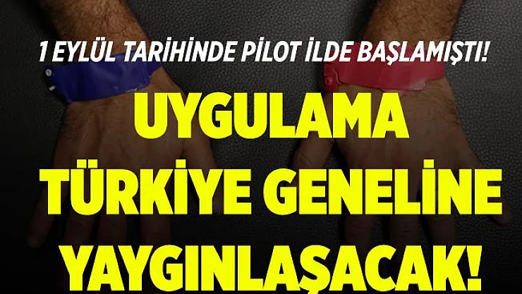 Uygulama pilot ilde 1 Eylül'de başlatılmıştı! Artık tüm Türkiye'de kullanılacak!
