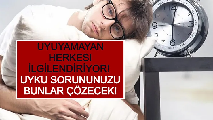 Uyuyamayan Herkesi İlgilendiriyor! Uyku Sorununuzu Bunlar Çözecek!