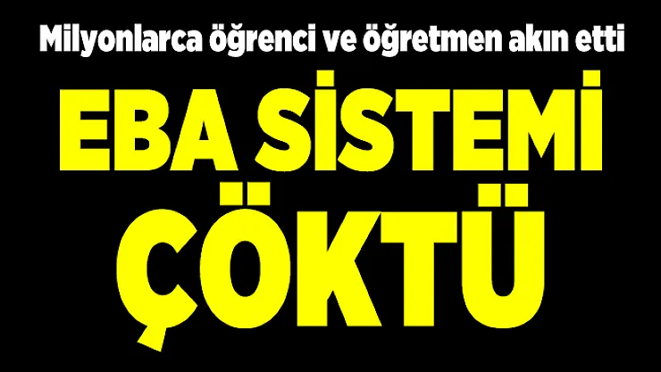 Uzaktan eğitimin başlamasıyla EBA çöktü! Öğretmenler ve öğrenciler EBA'ya giriş yapamadı