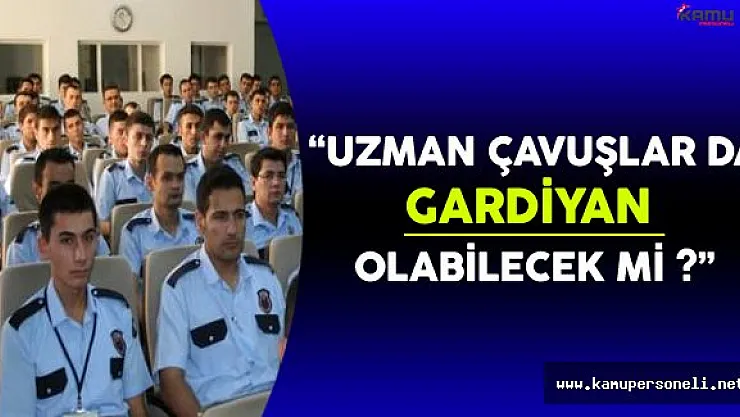Uzman Çavuşlar da Gardiyan Olabilecek mi ?