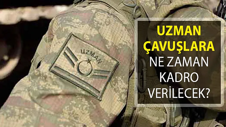 Uzman Çavuşlara Ne Zaman Kadro Verilecek?- uzman çavuşlara kadro talebi