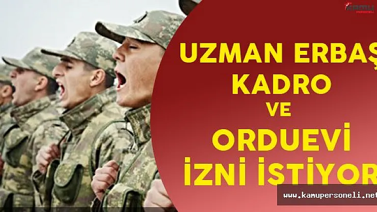 Uzman Erbaş Kadro ve Orduevi İzni İstiyor