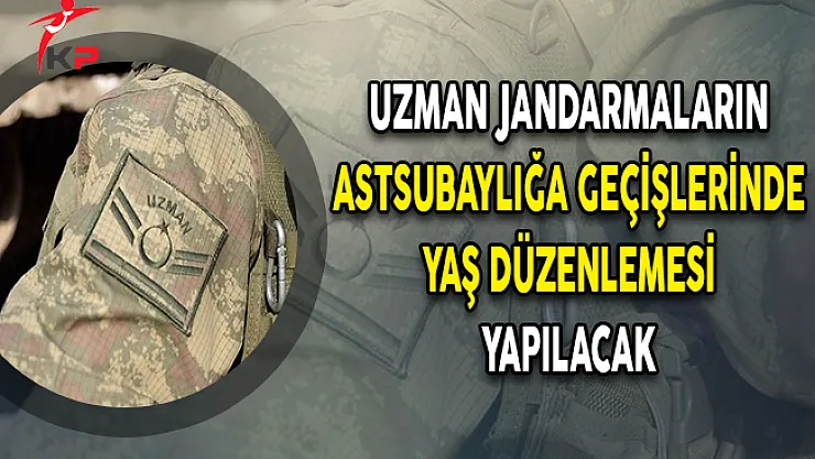 Uzman Jandarmaların Astsubaylığa Geçişlerinde Yaş Düzenlemesi Yapılacak