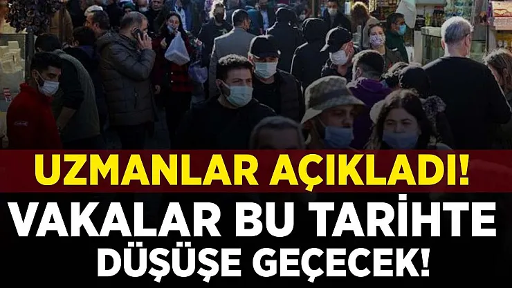 Uzmanlar duyurdu! Vakalar bu tarihte düşecek!