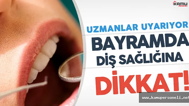Uzmanlar Uyarıyor ! 'Bayramda Diş Sağlığına Dikkat Edilmeli'
