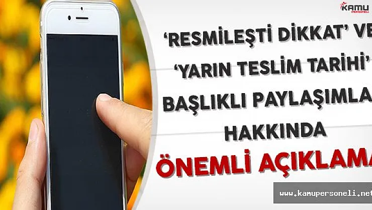 Uzmanlardan ' Resmileşti Dikkat ' ve ' Yarın Teslim Tarihi ' Başlıklı Paylaşımlar Hakkında Önemli Açıklama