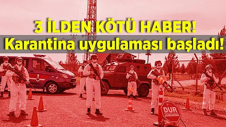 Vaka sayılarının arttığı 3 ilimizden korkutan haber! Karantina uygulaması başladı!