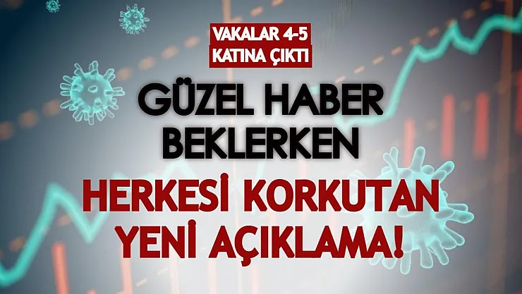 Vakalar 4-5 katına çıktı! Güzel haber beklerken herkesi korkutan gelişme oldu!