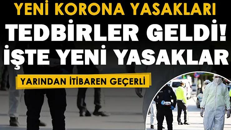 Vakalar artınca koronavirüs tedbirleri yeniden geldi! Karar duyuruldu: Yarından itibaren yeni yasaklar uygulanacak