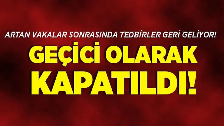 Vakalar artınca tedbirler geri gelmeye başladı! 8 saat boyunca geçici olarak kapatıldı!