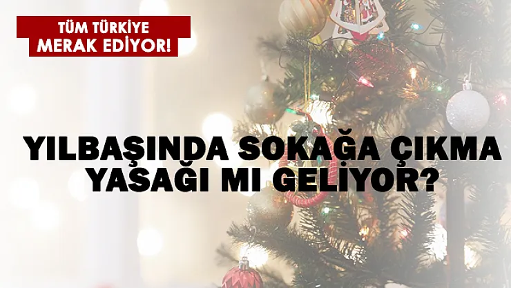 Vakalar artınca yeniden gündem oldu! Yılbaşında sokağa çıkma yasağı mı geliyor?